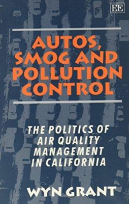 Autos, Smog and Pollution Control: The Politics of Air Quality Management in California by Wyn P. Grant 9781852789275