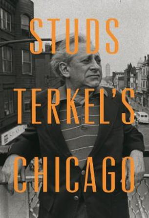 Studs Terkel's Chicago by Studs Terkel 9781595587183