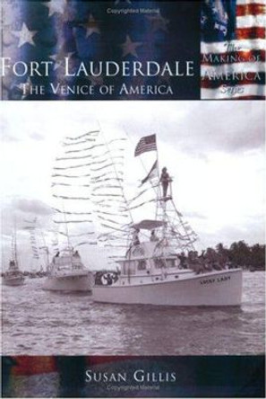 Fort Lauderdale: The Venice of America by Susan Gillis 9780738524719