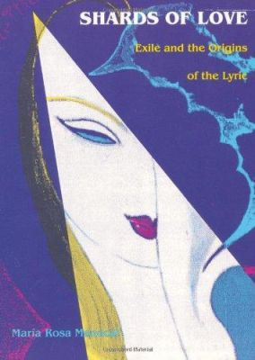 Shards of Love: Exile and the Origins of the Lyric by Maria Rosa Menocal 9780822314196