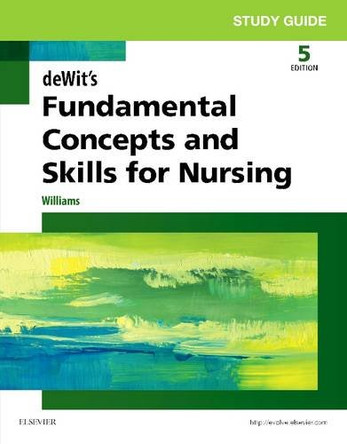 Study Guide for deWit's Fundamental Concepts and Skills for Nursing by Patricia A. Williams 9780323483261