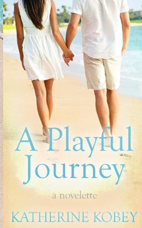 A Playful Journey: A Novelette by Katherine Kobey 9780999753002