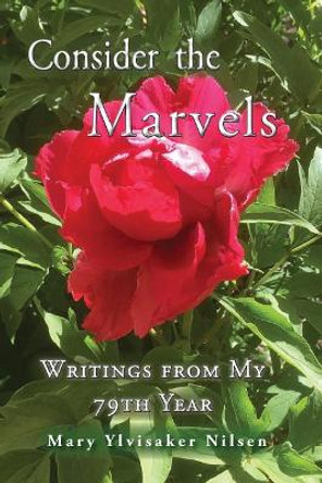 Consider the Marvels: Writings from My 79th Year by Mary Ylvisaker Nilsen 9780999881941