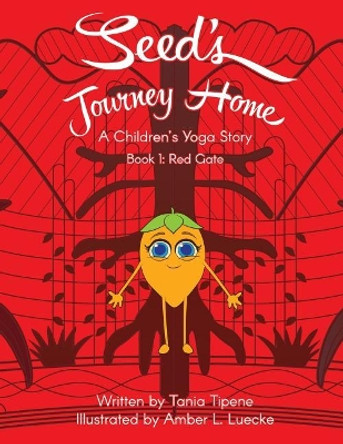 Seed's Journey Home: A Children's Yoga Journey by Tania Tipene 9780999884508