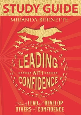 Leading With Confidence Study Guide: How to Lead and Develop Others With Confidence by Miranda Burnette 9780999893876