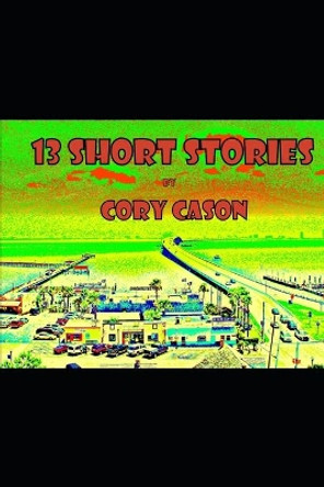 13 Short Stories by Cory Cason 9781005834623