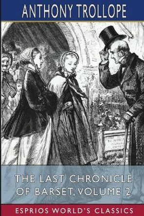 The Last Chronicle of Barset, Volume 2 (Esprios Classics) by Anthony Trollope 9781006039713