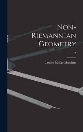 Non-Riemannian Geometry; 8 by Luther Pfahler B 1876 Eisenhart 9781013916670