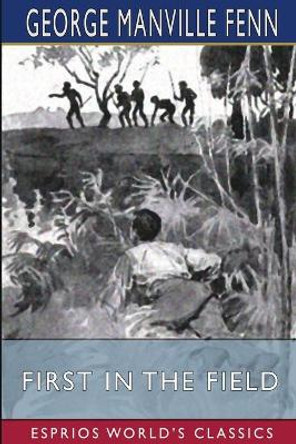 First in the Field (Esprios Classics): Illustrated by L. Rahey by George Manville Fenn 9781006579592