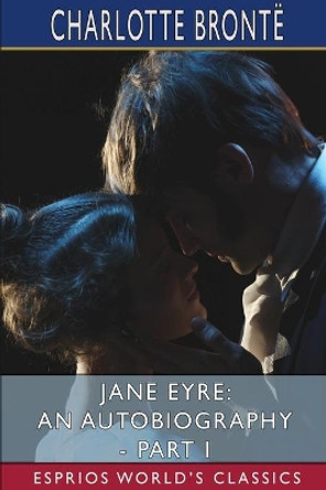 Jane Eyre: An Autobiography - Part I (Esprios Classics): ILLUSTRATED BY F. H. TOWNSEND by Charlotte Brontë 9781006654671