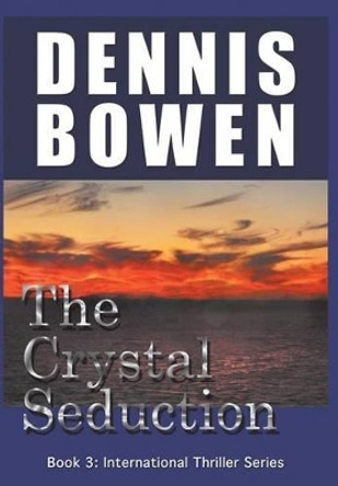 The Crystal Seduction by Dennis Bowen 9780996041201