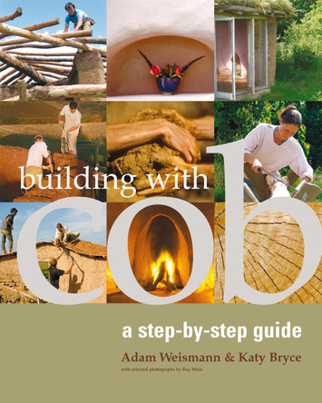 Building with Cob: A Step-by-Step Guide by Adam Weismann