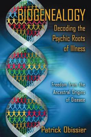 Biogenealogy: Freedom from the Ancestral Origins of Disease by Patrick Obissier 9781594770890