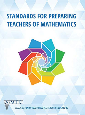 Standards for Preparing Teachers of Mathematics by Association of Mathematics Teacher Educators (AMTE) 9781641139977