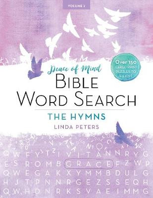 Peace of Mind Bible Word Search: The Hymns: Over 150 Large-Print Puzzles to Enjoy! by Linda Peters 9781680993189