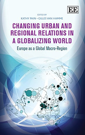 Changing Urban and Regional Relations in a Globalizing World: Europe as a Global Macro-Region by Kathy Pain 9781783477425