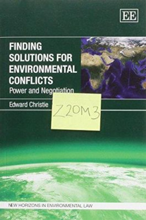 Finding Solutions for Environmental Conflicts: Power and Negotiation by Edward Christie 9781849800242