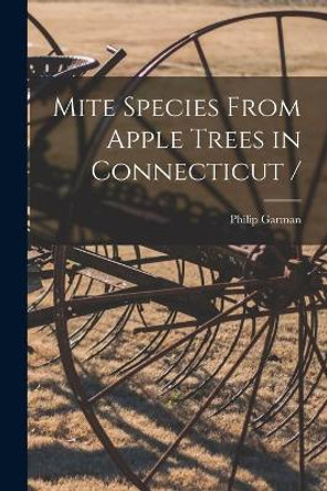 Mite Species From Apple Trees in Connecticut / by Philip 1891- Garman 9781013698323