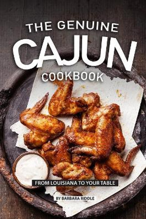 The Genuine Cajun Cookbook: From Louisiana to Your Table by Barbara Riddle 9781080248674