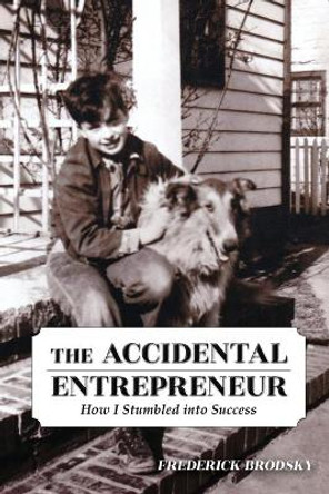 The Accidental Entrepreneur: How I Stumbled into Success by Frederick Brodsky 9781087950280