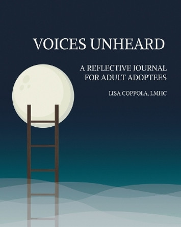 Voices Unheard: A Reflective Journal for Adult Adoptees by Lisa Coppola 9780578366838