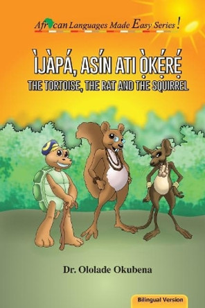 The Tortoise, the Rat and the Squirrel - Bilingual by Ololade Okubena 9780999282830