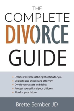 The Complete Divorce Guide by J D Brette Sember 9780999594292