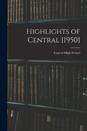 Highlights of Central [1950] by N C ) Central High School (Goldsboro 9781013433252