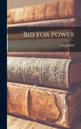 Bid for Power by George Bull 9781013461552