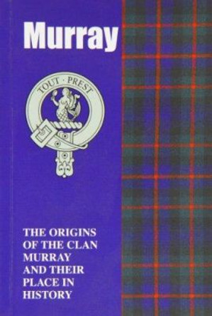 The Murray: The Origins of the Clan Murray and Their Place in History by Andrew Murray 9781852170813