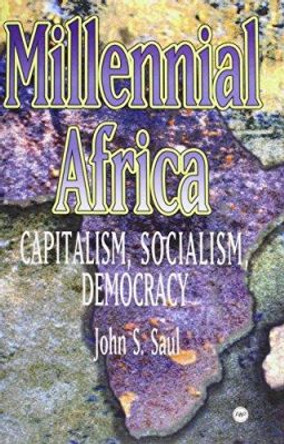 Millennial Africa: Capitalism, Socialism, Democracy by John S. Saul 9780865439504