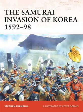 The Samurai Invasion of Korea 1592-98 by Stephen Turnbull 9781846032547