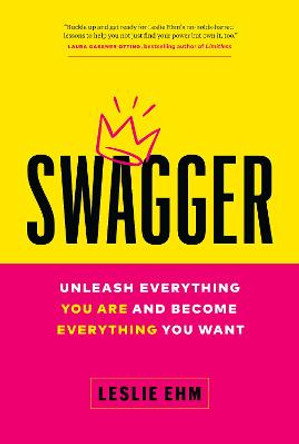 Swagger: Unleash Everything You Are and Become Everything You Want by Leslie Ehm 9781989603970