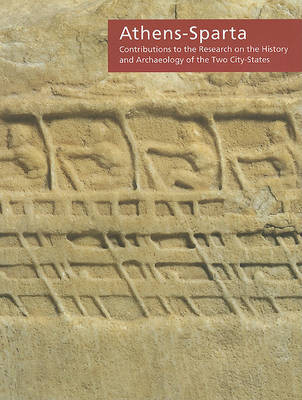 Athens-Sparta: Contributions to the Research on the History and Archaeology of the Two City-States. Proceedings of the  International Conference held at the Onassis Cultural Center on  Saturday, April 21, 2007 by Nikolaos Kaltsas 9780977659852