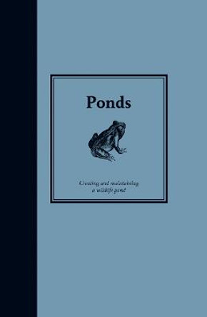 Ponds: Creating and Maintaining Wildlife Ponds by Chris McClaren