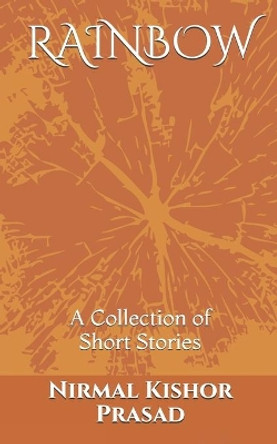 Rainbow: (Collection of Short Stories) by Nirmal Kishor Prasad 9781080728930