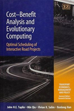 Cost-Benefit Analysis and Evolutionary Computing: Optimal Scheduling of Interactive Road Projects by John H. E. Taplin 9781845424213