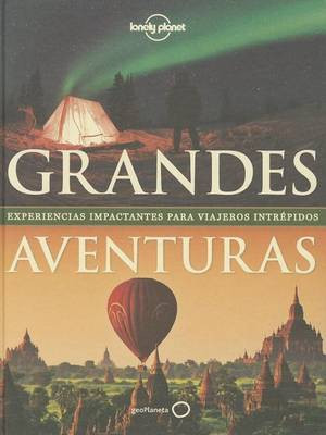 Grandes Aventuras: Experiencias Impactantes Para Viajeros Intrepidos by Lonely Planet 9788408119616