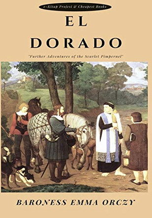 El Dorado: "further Adventures of the Scarlet Pimpernel" by Baroness Emma Orczy 9786059285889