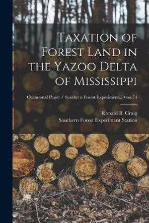 Taxation of Forest Land in the Yazoo Delta of Mississippi; no.74 by Ronald B (Ronald Bradley) 18 Craig 9781013327209