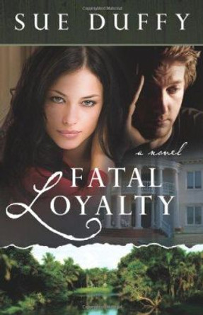 Fatal Loyalty by Sue Duffy 9780825425943