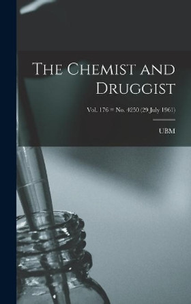 The Chemist and Druggist [electronic Resource]; Vol. 176 = no. 4250 (29 July 1961) by Ubm 9781013721984