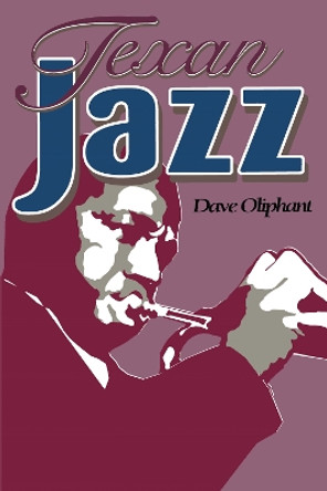 Texan Jazz by Dave Oliphant 9780292760455
