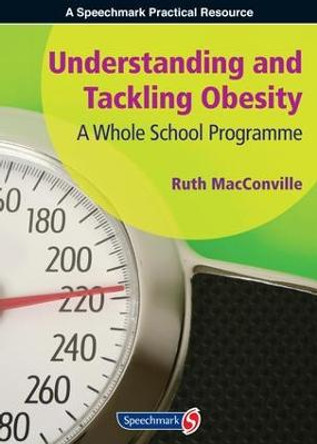 Understanding and Tackling Obesity: A Whole-School Guide by Ruth MacConville