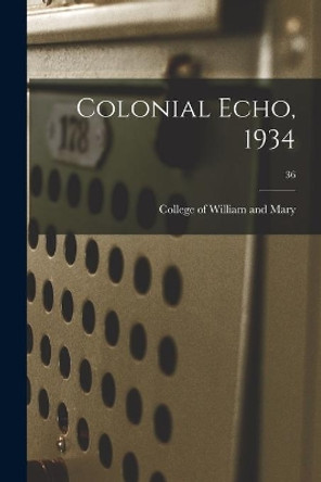 Colonial Echo, 1934; 36 by College of William and Mary 9781013328534