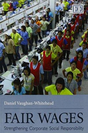 Fair Wages: Strengthening Corporate Social Responsibility by Daniel Vaughan-Whitehead 9781849804295