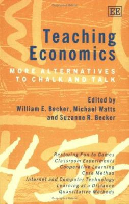 Teaching Economics: More Alternatives to Chalk and Talk by William E. Becker 9781847200396