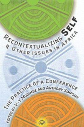 Recontextualizing Self & Other Issues In Africa: The Practice of a Conference by V. Y. Mudimbe 9781592219278