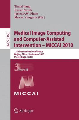 Medical Image Computing and Computer-Assisted Intervention -- MICCAI 2010: 13th International Conference, Beijing, China, September 20-24, 2010, Proceedings, Part III by Bing Liu 9783642157103