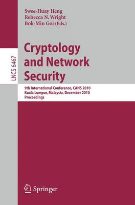 Cryptology and Network Security: 9th International Conference, CANS 2010, Kuala Lumpur, Malaysia, December 12-14, 2010, Proceedings by Swee-Huay Heng 9783642176180